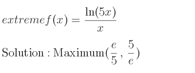 The extreme f(x)=(ln(5x))/x is Maximum(e/5 , 5/e)